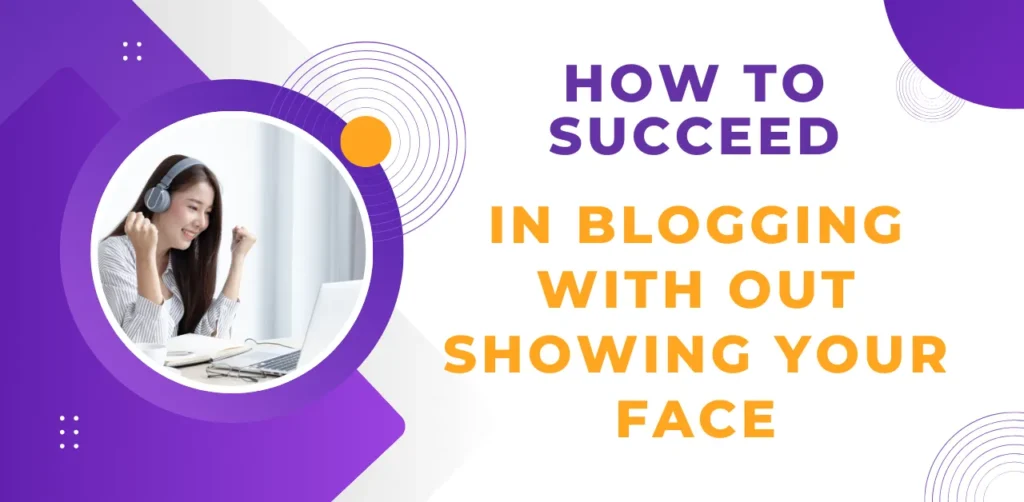 How To Start Blogging Without Showing Face