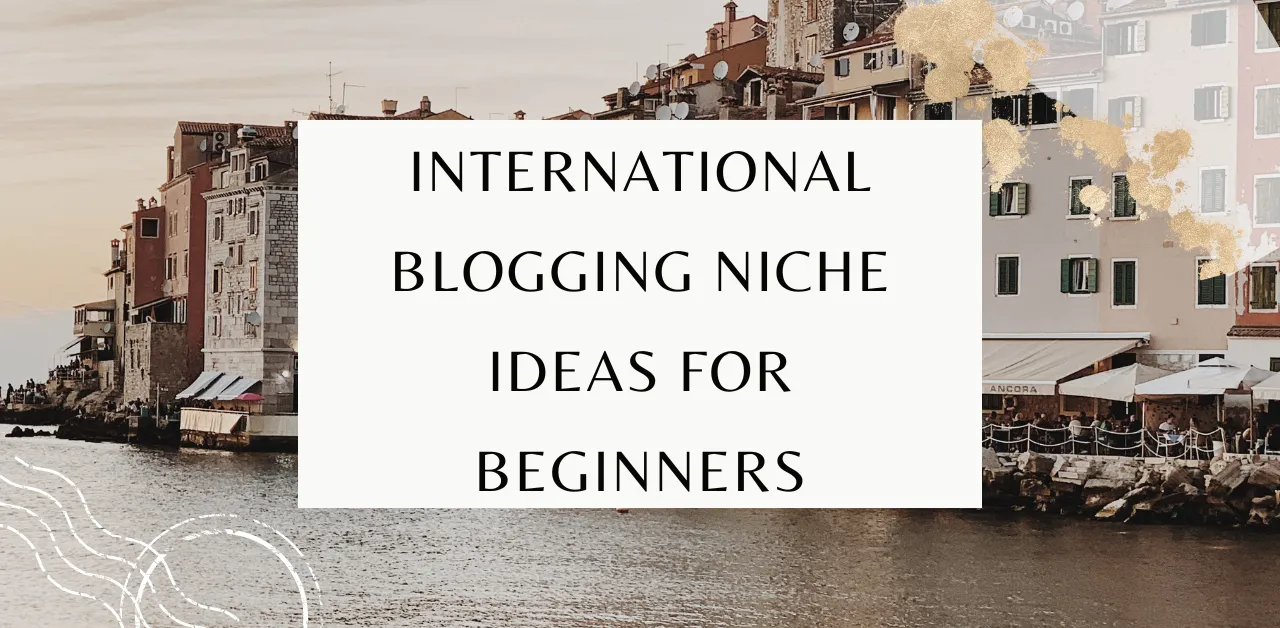 Best International Blogging Niche Ideas