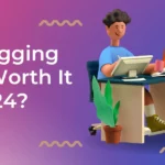 is blogging still worth it in 2024