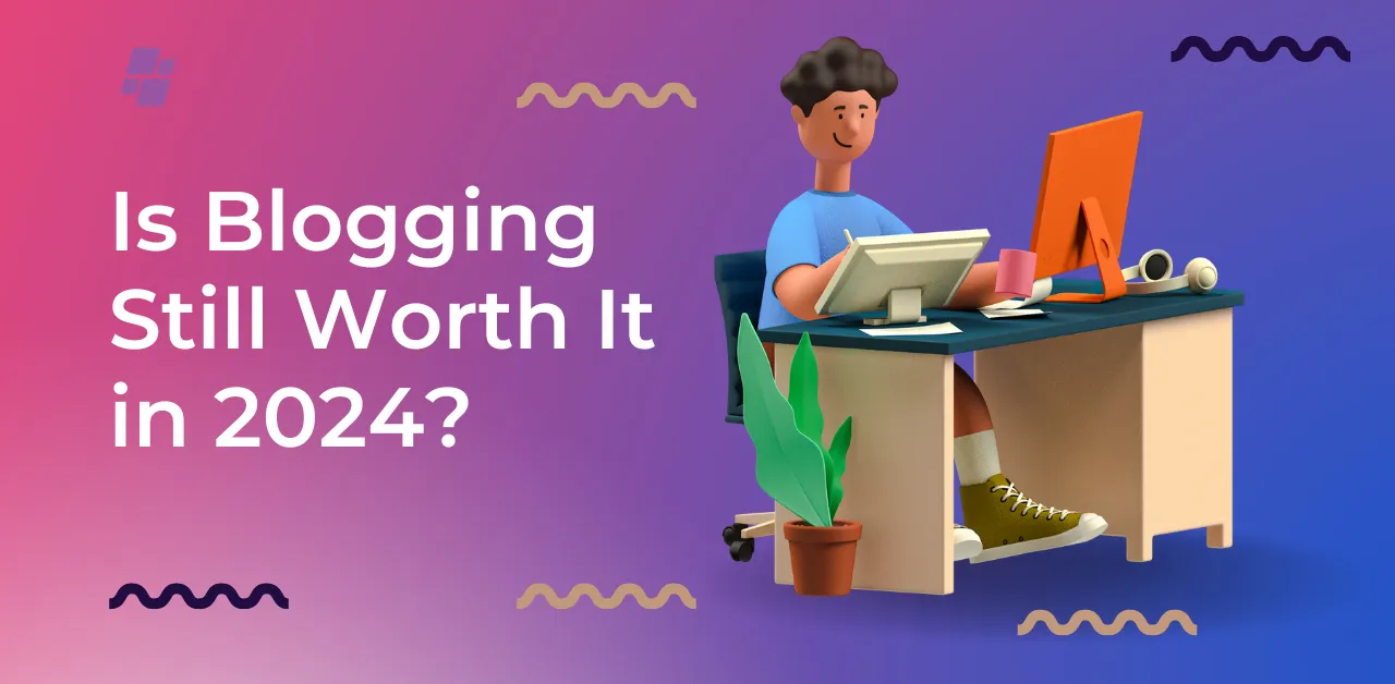 is blogging still worth it in 2024